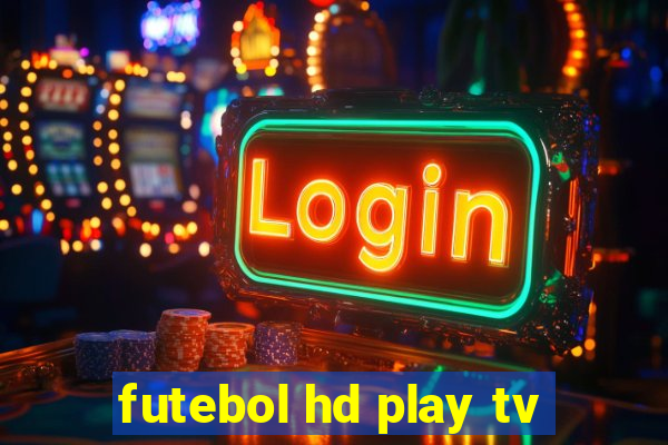 futebol hd play tv